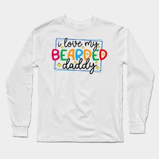 i love my bearded daddy Long Sleeve T-Shirt